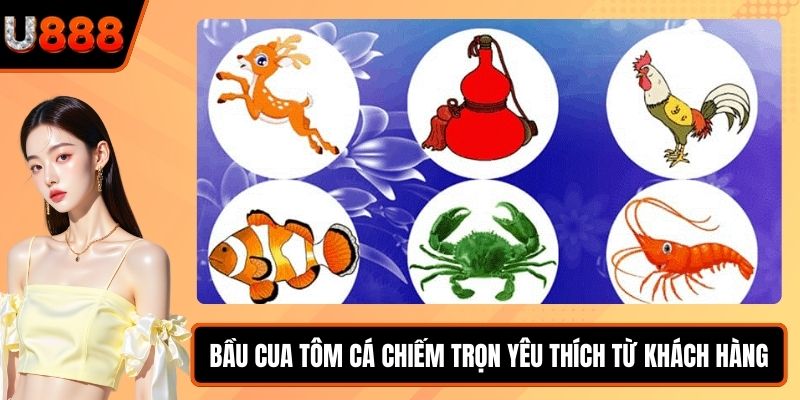 Bầu cua tôm cá chiếm trọn yêu thích từ khách hàng