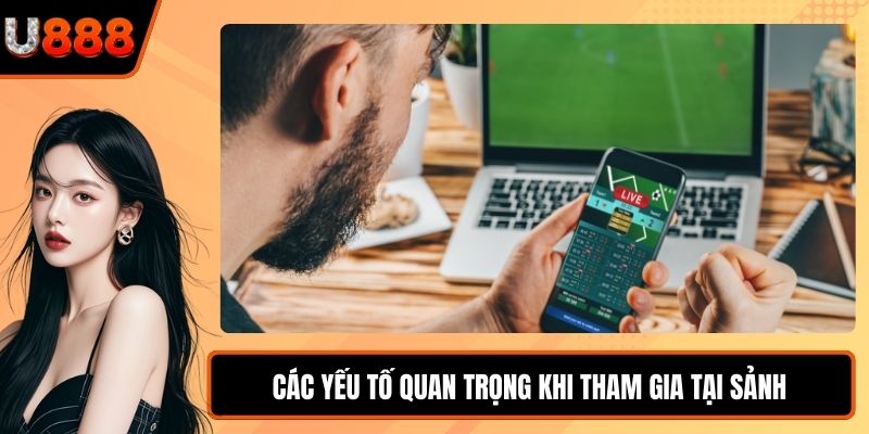 Các yếu tố quan trọng khi tham gia tại sảnh