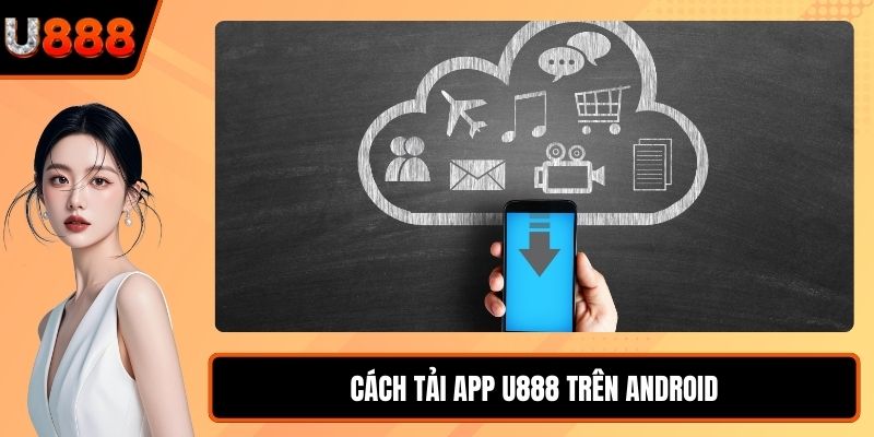 Cách tải app U888 trên Android