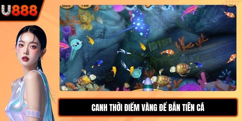 Canh thời điểm vàng để Bắn Tiên Cá