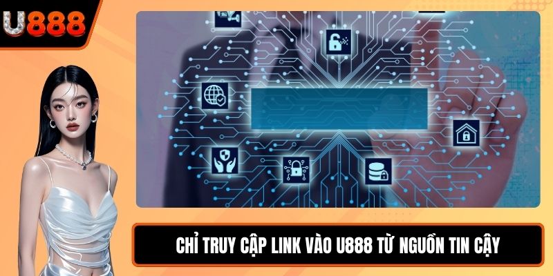Chỉ truy cập link vào U888 từ nguồn tin cậy