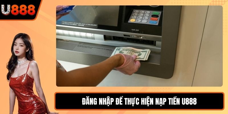 Đăng nhập để thực hiện nạp tiền U888