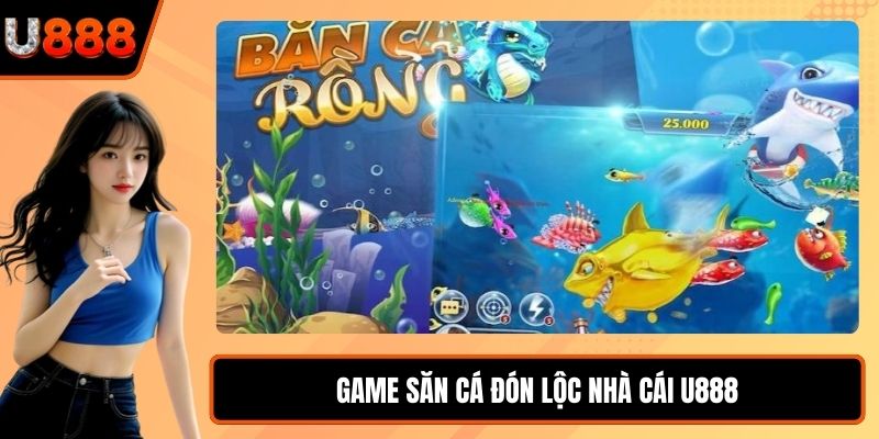 Game săn cá đón lộc nhà cái U888