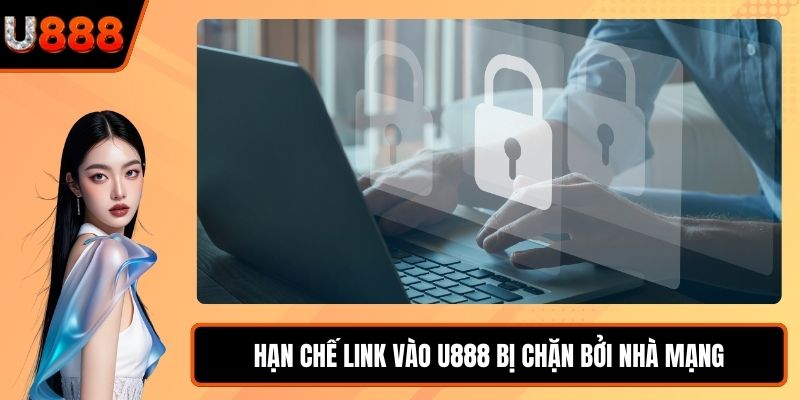 Hạn chế link vào U888 bị chặn bởi nhà mạng