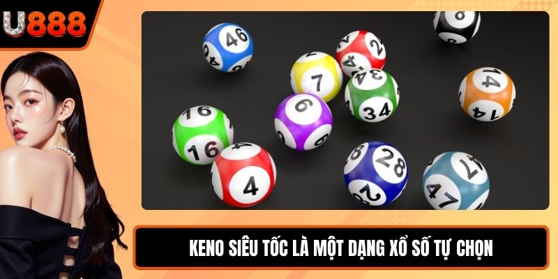 Keno siêu tốc là một dạng xổ số tự chọn