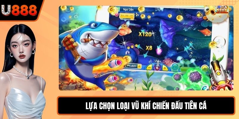 Lựa chọn loại vũ khí chiến đấu tiên cá