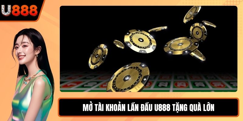 Mở tài khoản lần đầu U888 tặng quà lớn