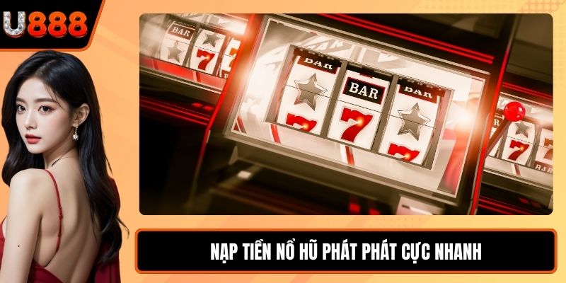 Nạp tiền Nổ Hũ Phát Phát cực nhanh
