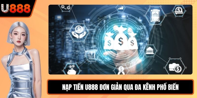 Nạp tiền U888 đơn giản qua đa kênh phổ biến