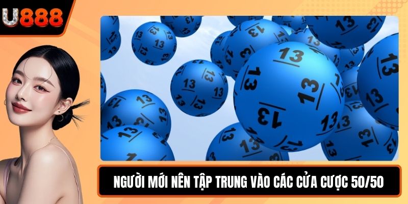 Người mới nên tập trung vào các cửa cược 50/50