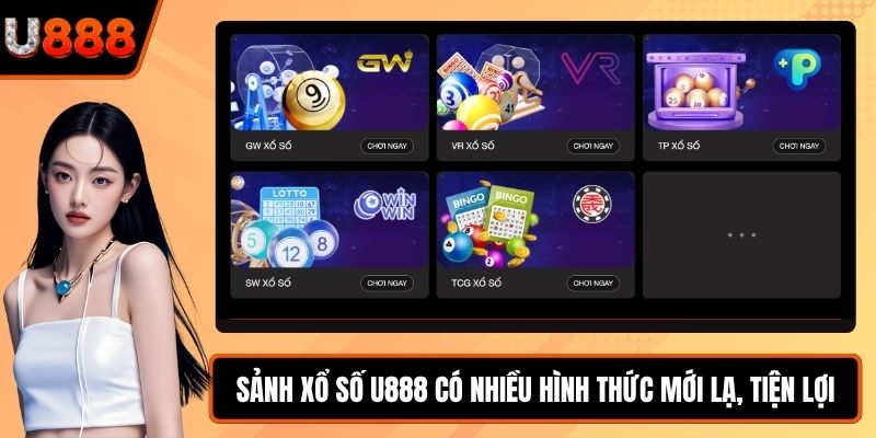 Sảnh xổ số U888 có nhiều hình thức mới lạ, tiện lợi