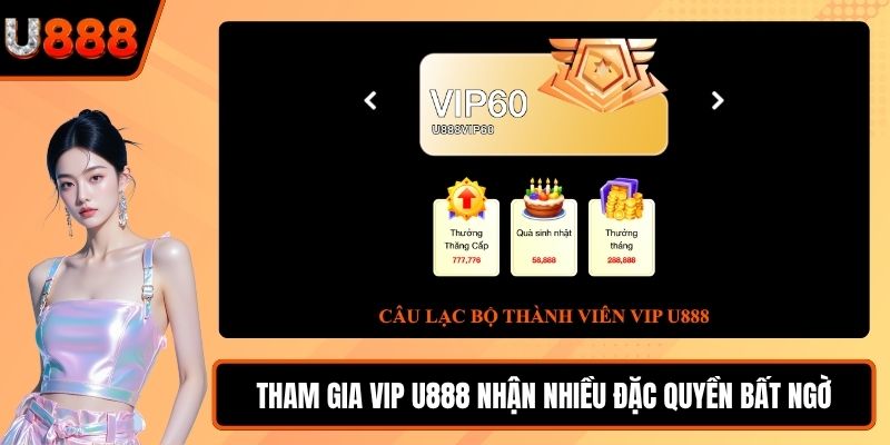 Tham gia vip U888 nhận nhiều đặc quyền bất ngờ