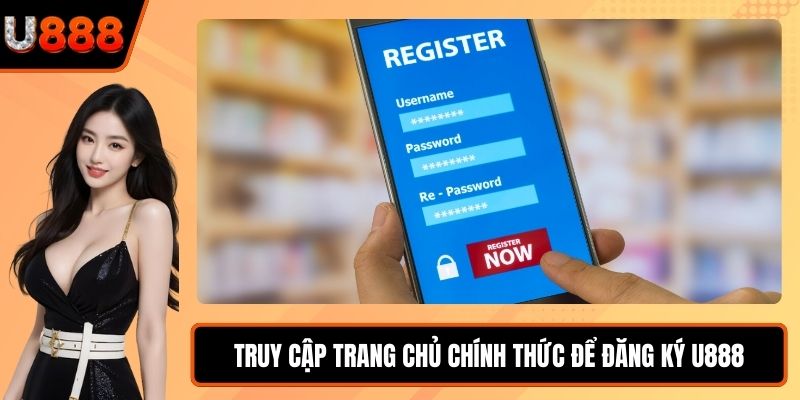 Truy cập trang chủ chính thức để đăng ký U888
