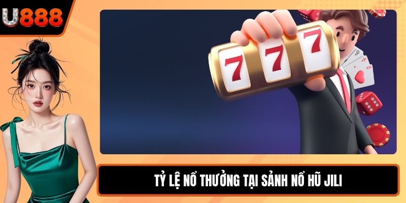 Tỷ lệ nổ thưởng tại Sảnh Nổ Hũ JILI