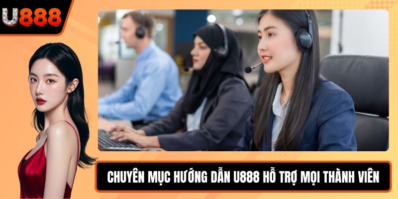 Chuyên mục hướng dẫn U888 hỗ trợ mọi thành viên