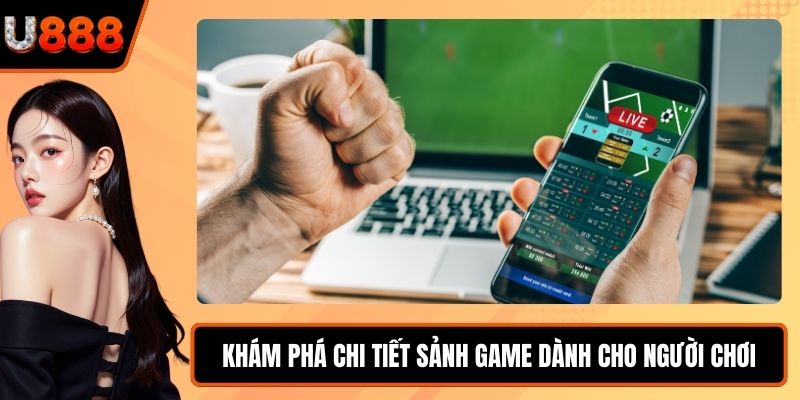 Khám phá chi tiết sảnh game dành cho người chơi