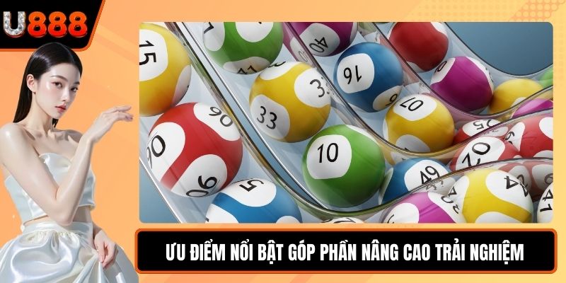 Ưu điểm nổi bật góp phần nâng cao trải nghiệm